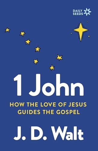 1 John: How the Love of Jesus Guides the Gospel (Daily Seeds)