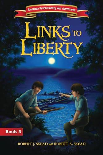 Links to Liberty (American Revolutionary War Adventures, Bk. 3)