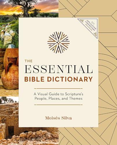 The Essential Bible Dictionary: A Visual Guide to Scripture's People, Places, and Themes