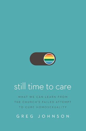 Still Time to Care: What We Can Learn From the Church’s Failed Attempt to Cure Homosexuality