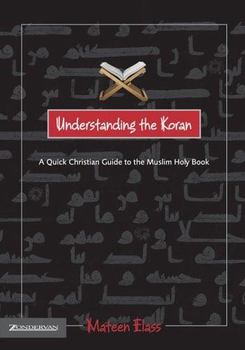 Understanding the Koran: A Quick Christian Guide to the Muslim Holy Book