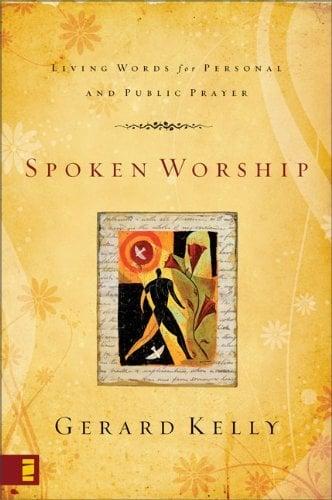 Spoken Worship: Living Words for Personal and Public Prayer