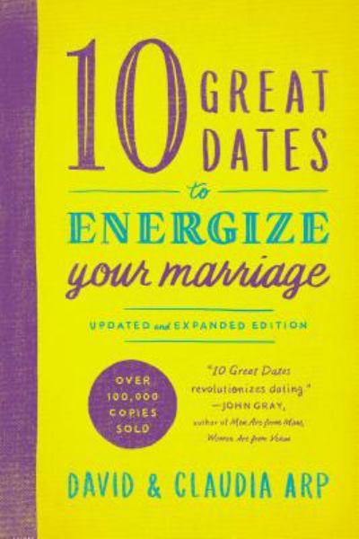 10 Great Dates to Energize Your Marriage (Updated and Expanded Edition)
