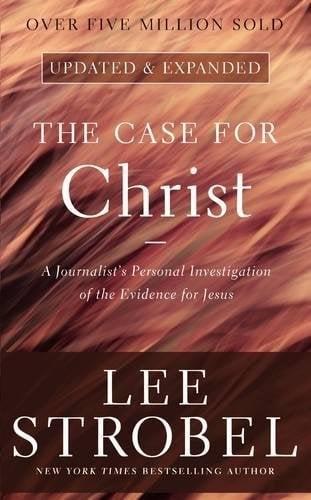 The Case for Christ: A Journalist's Personal Investigation of the Evidence for Jesus (Case for ... Series, Updated & Expanded Edition)