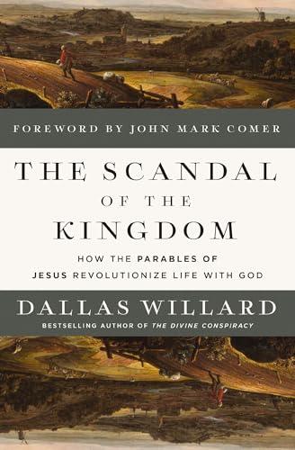 The Scandal of the Kingdom: How the Parables of Jesus Revolutionize Life With God