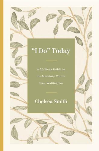 'I Do' Today: A 52-Week Guide to the Marriage You've Been Waiting For