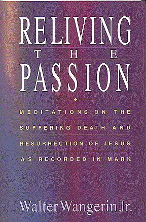 Reliving the Passion: Meditations on the Suffering, Death, and Resurrection of Jesus As Recorded in Mark