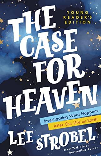 The Case For Heaven: Investigating What Happens After Our Life On Earth (Young Reader's Edition)