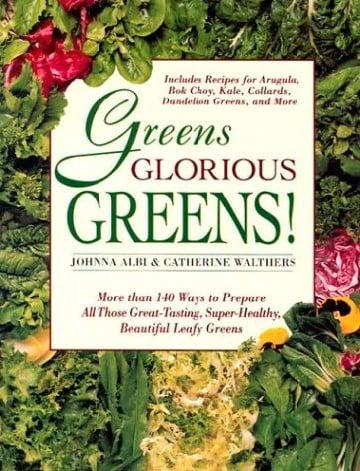 Greens Glorious Greens!: More Than 140 Ways to Prepare All Those Great-Tasting, Super-Healthy, Beautiful Leafy Greens