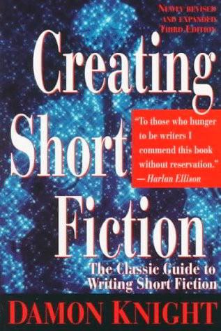 Creating Short Fiction: The Classic Guide to Writing Short Fiction (Revised and Expanded 3rd Edition)