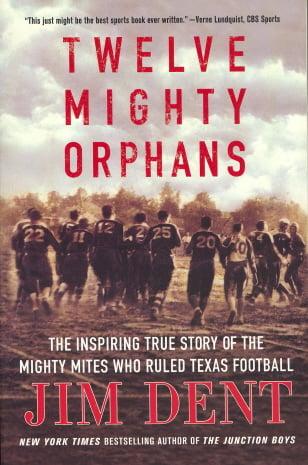 Twelve Mighty Orphans: The Inspiring True Story of the Mighty Mites Who Ruled Texas Football