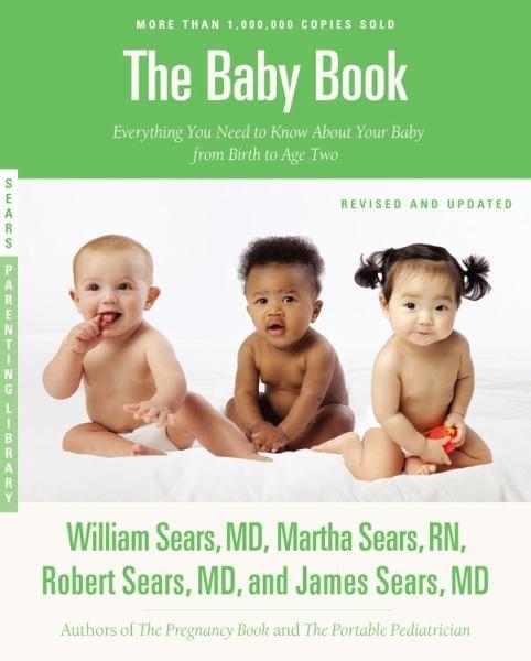 The Baby Book: Everything You Need to Know About Your Baby From Birth to Age Two