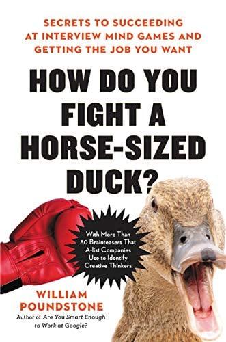 How Do You Fight a Horse-Sized Duck? Secrets to Succeeding at Interview Mind Games and Getting the Job You Want