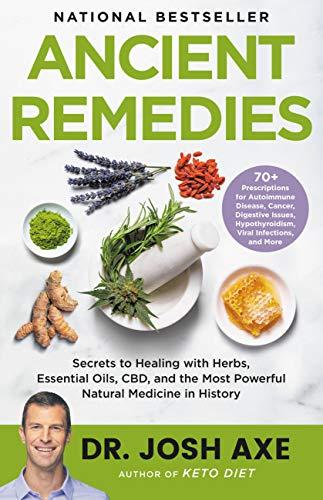 Ancient Remedies - Secrets to Healing with Herbs, Essential Oils, CBD, and the Most Powerful Natural Medicine in History (Large Print)