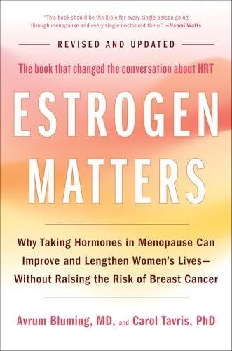 Estrogen Matters: The Book That changed the Conversation About HRT (Revised and Updated)