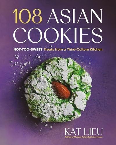 108 Asian Cookies: Not-Too-Sweet Treats From a Third-Culture Kitchen