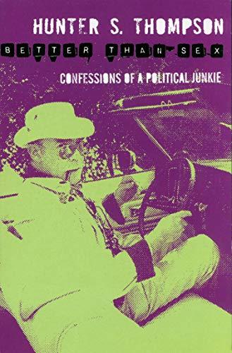 Better Than Sex: Confessions of a Political Junkie (The Gonzo Papers, Bk. 4)