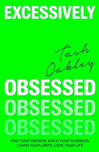 Excessively Obsessed: Find Your Passion, Build Your Business, Learn Your Limits, Love Your Life