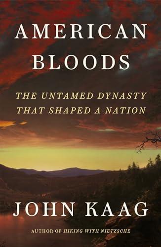 American Bloods: The Untamed Dynasty That Shaped a Nation