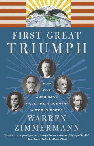 First Great Triumph: How Five Americans Made Their Country a World Power