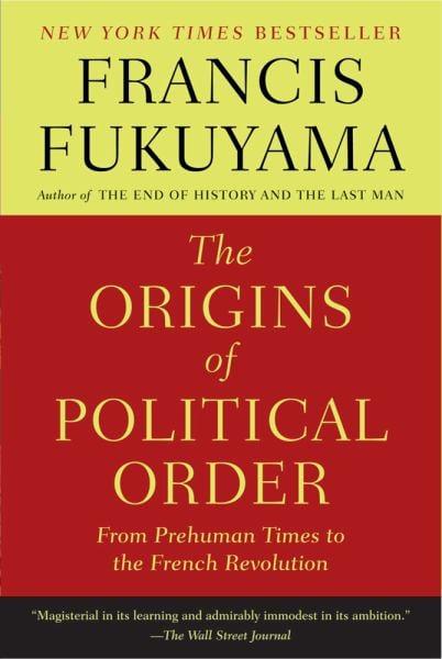 The Origins of Political Order: From Prehuman Times to the French Revolution