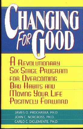 Changing for Good: A Revolutionary Six-Stage Program for Overcoming Bad Habits and Moving Your Life Positively Forward