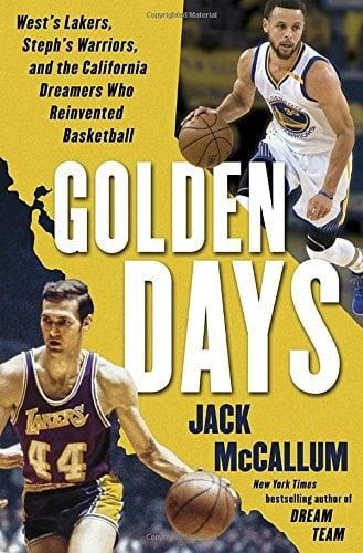 Golden Days: West's Lakers, Steph's Warriors, and the California Dreamers Who Reinvented Basketball