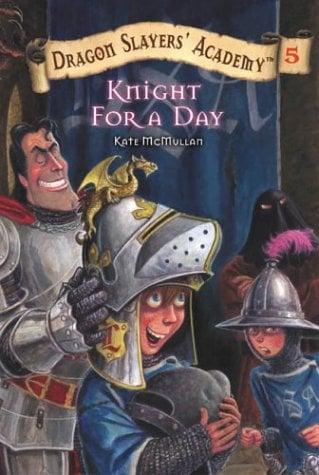 Knight For A Day (Dragon Slayers Academy, Bk. 5)