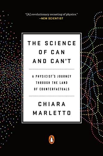 The Science of Can and Can't: A Physicist's Journey Through the Land of Counterfactuals