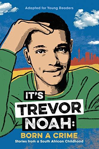 It's Trevor Noah: Born a Crime: Stories From a South African Childhood (Adapted for Young Readers)