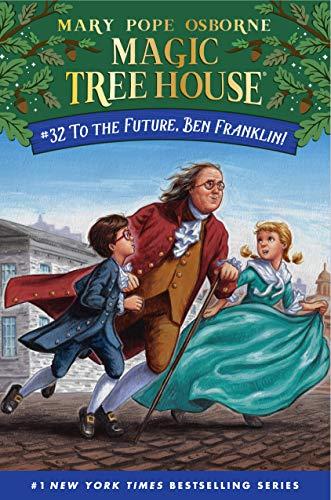 To the Future, Ben Franklin! (Magic Tree House, Bk. 32)