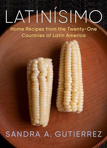 Latinísimo: Home Recipes From the Twenty-One Countries of Latin America