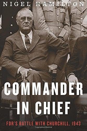 Commander in Chief: FDR's Battle with Churchill, 1943 (FDR at War, Bk. 2)
