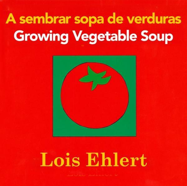A Sembrar Sopa De Verduras/Growing Vegetable Soup (Bilingual)