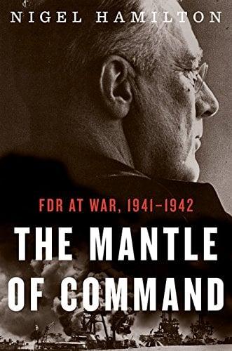 The Mantle of Command: FDR at War, 1941 - 1942 (FDR War Series, Bk. 1)