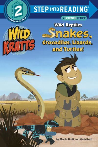 Wild Reptiles: Snakes, Crocodiles, Lizards, and Turtles (Wild Kratts, Step Into Reading Step 2)
