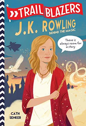 J. K. Rowling: Behind the Magic (Trailblazers)