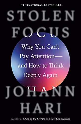 Stolen Focus: Why You Can't Pay Attention—and How to Think Deeply Again