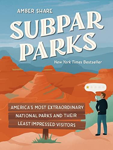 Subpar Parks - America's Most Extraordinary National Parks and Their Least Impressed Visitors