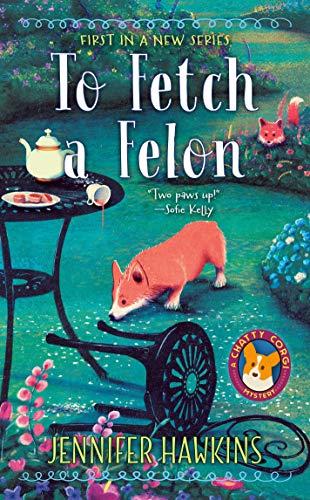To Fetch a Felon (A Chatty Corgi Mystery)