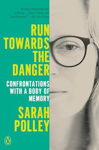 Run Towards the Danger: Confrontations With a Body of Memory