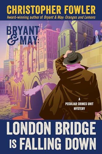 Bryant & May: London Bridge Is Falling Down (A Peculiar Crimes Unit Mystery, Bk 18)