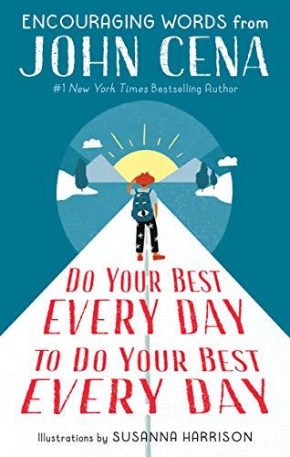 Do Your Best Every Day to Do Your Best Every Day: Encouraging Words From John Cena