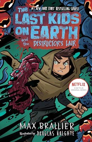 The Last Kids on Earth and the Destructor's Lair (The Last Kids on Earth, Bk. 10)