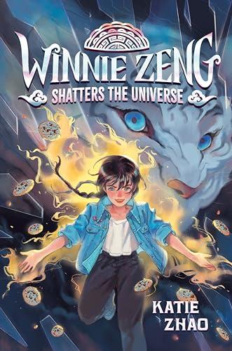 Winnie Zeng Shatters the Universe (Winnie Zeng, Bk. 3)