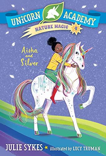 Aisha and Silver (Unicorn Academy Nature Magic, Bk. 4)