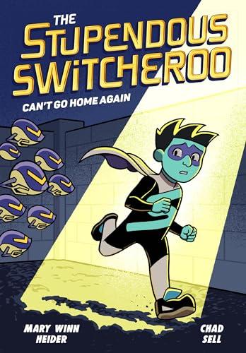 Can't Go Home Again (The Stupendous Switcheroo, Bk. 3)