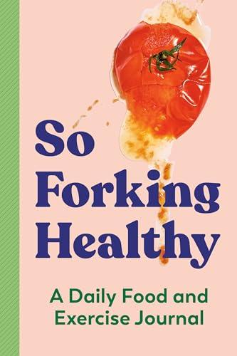 So Forking Healthy: A Daily Food and Exercise Journal