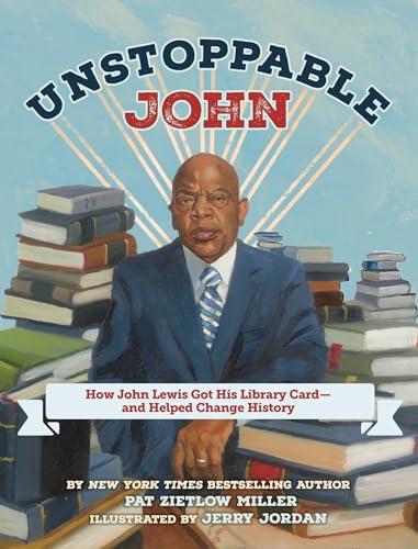 Unstoppable John: How John Lewis Got His Library Card — and Helped Change History