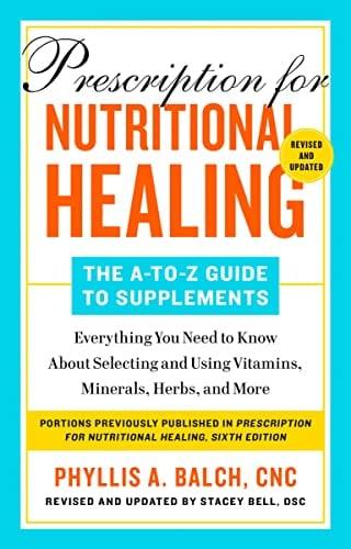 Prescription for Nutritional Healing: The A-to-Z Guide to Supplements (Revised and Updated)